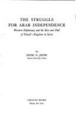 The struggle for Arab independence : Western diplomacy and the rise and fall of Faisal's kingdom in Syria