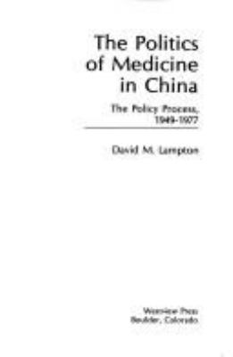 The politics of medicine in China : the policy process, 1949-1977