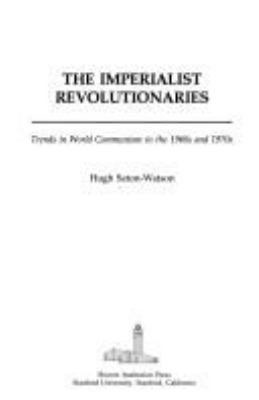 The imperialist revolutionaries : trends in world communism in the 1960s and 1970s