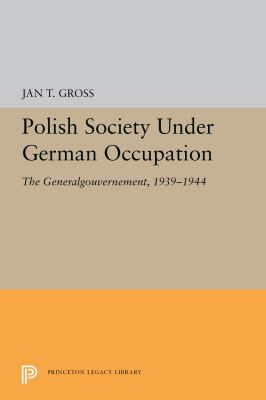 Polish society under German occupation : the general gouvernement, 1939-1944