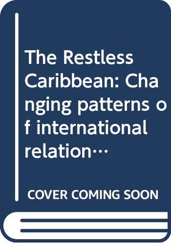 The restless Caribbean : changing patterns of international relations