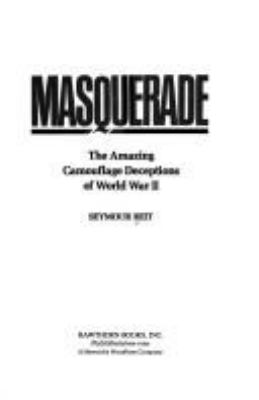 Masquerade : the amazing camouflage deceptions of World War II