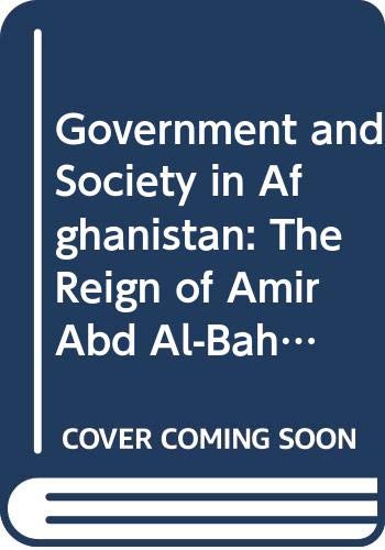 Government and society in Afghanistan : the reign of Abdal-Rahman Khan