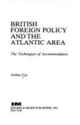 British foreign policy and the Atlantic area : the techniques of accommodation