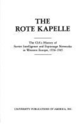 The Rote Kapelle : the CIA's history of Soviet intelligence and espionage networks in Western Europe, 1936-1945.