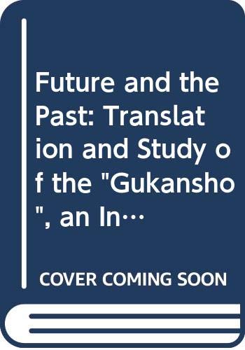 The future and the past : a translation and study of the Gukansho, an interpretative history of Japan, written in 1219