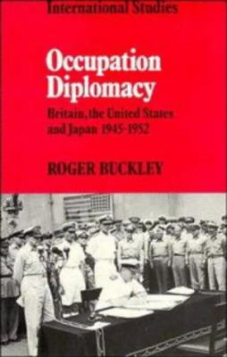 Occupation diplomacy : Britain, the United States, and Japan, 1945-1952