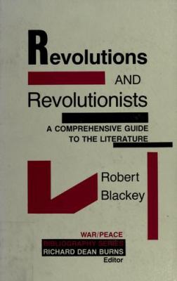Revolutions and revolutionists : a comprehensive guide to the literature