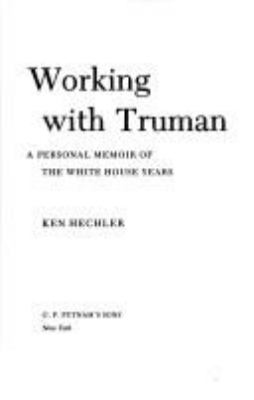 Working with Truman : a personal memoir of the White House years