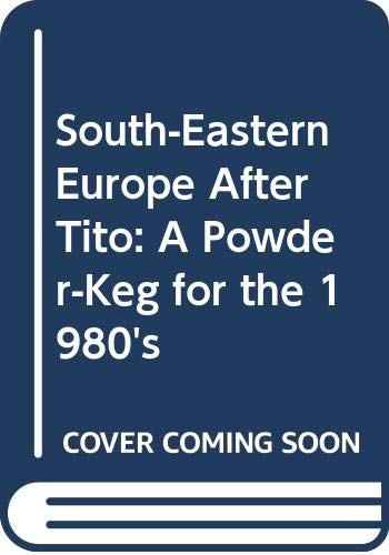 South-eastern Europe after Tito : a powder-keg for the 1980s?