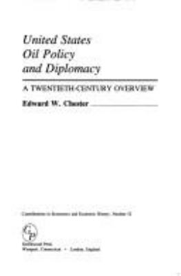 United States oil policy and diplomacy : a twentieth century overview