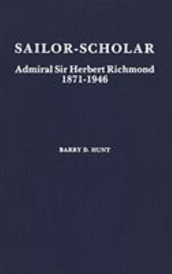 Sailor-scholar : Admiral Sir Herbert Richmond, 1871-1946