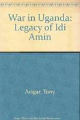 War in Uganda : the legacy of Idi Amin