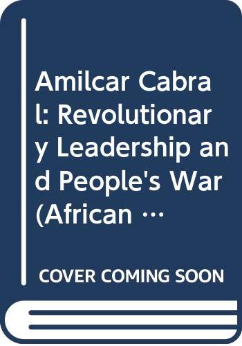 Amilcar Cabral : revolutionary leadership and people's war