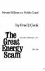 The great energy scam : private billions vs. public good