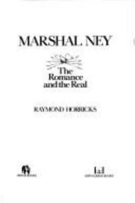 Marshal Ney : the romance and the real