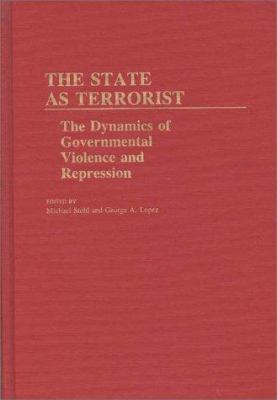 The state as terrorist : the dynamics of governmental violence and repression