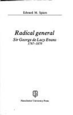 Radical general : Sir George De Lacy Evans, 1787-1870