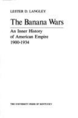 The banana wars : an inner history of American empire, 1900-1934