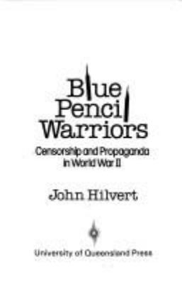 Blue pencil warriors : censorship and propaganda in World War II