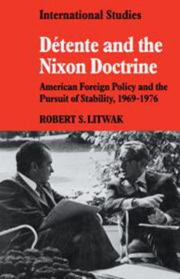 Detente and the Nixon Doctrine : American foreign policy and the pursuit of stability, 1969-1976