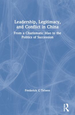 Leadership, legitimacy, and conflict in China : from a charismatic Mao to the politics of succession