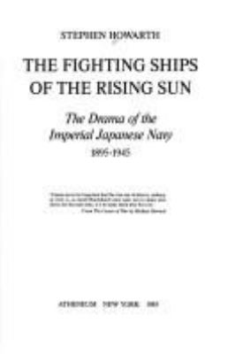 The fighting ships of the Rising Sun : the drama of the Imperial Japanese Navy, 1895-1945