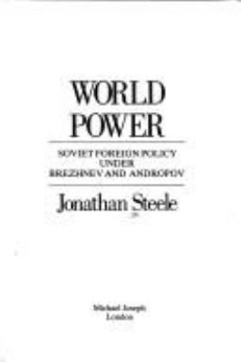 World power : Soviet foreign policy under Brezhnev and Andropov