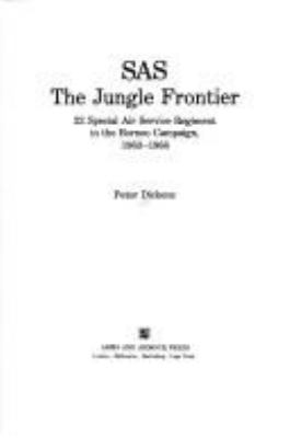 SAS : the jungle frontier : 22 Special Air Service Regiment in the Borneo campaign, 1963-1966