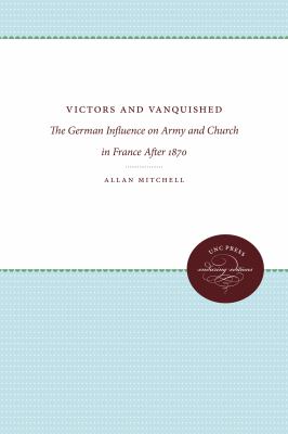 Victors and vanquished : the German influence on Army and church in France after 1870