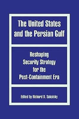 The United States and the Persian Gulf : past mistakes, present needs