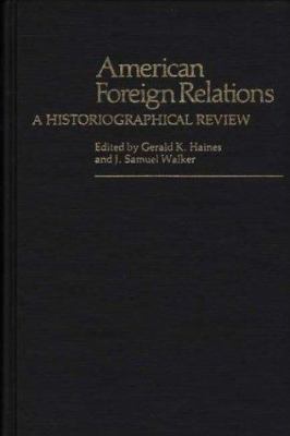 American foreign relations : a historiographical review