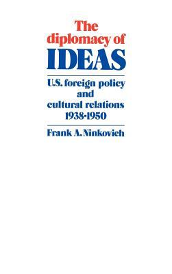 The diplomacy of ideas : U.S. foreign policy and cultural relations, 1938-1950