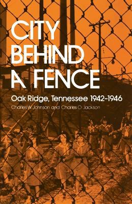 City behind a fence : Oak Ridge, Tennessee, 1942-1946