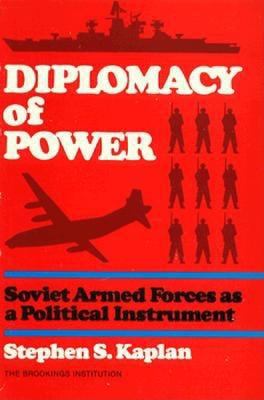 Diplomacy of power : Soviet armed forces as a political instrument