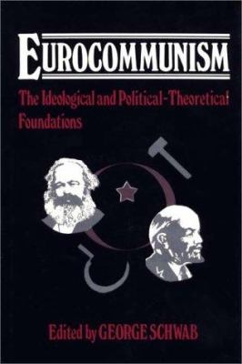 Eurocommunism : the ideological and political-theoretical foundations