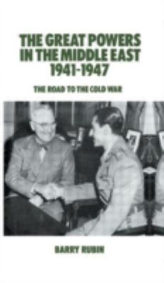 The Great Powers in the Middle East, 1941-1947 : the road to the Cold War