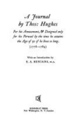 A journal by Thos. Hughes : for his amusement, & designed only for his perusal by the time he attains the age of 50, if he lives so long (1778-1789)