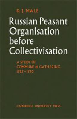 Russian peasant organisation before collectivisation : a study of commune and gathering, 1925-1930