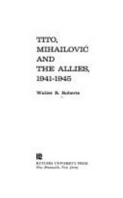 Tito, Mihailovic, and the Allies, 1941-1945