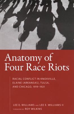 Anatomy of four race riots : racial conflict in Knoxville, Elaine (Arkansas), Tulsa, and Chicago, 1919-1921