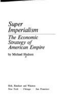 Super imperialism : the economic strategy of American empire.