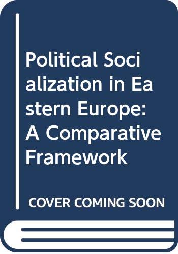 Political socialization in Eastern Europe : a comparative framework