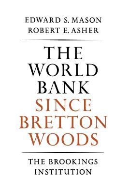 The World Bank since Bretton Woods : the origins, policies, operations, and impact of the International Bank for Reconstruction and Development ...
