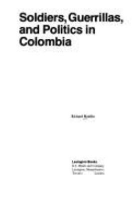 Soldiers, guerrillas, and politics in Colombia