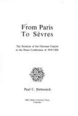 From Paris to Sevres : the partition of the Ottoman Empire at the peace conference of 1919-1920