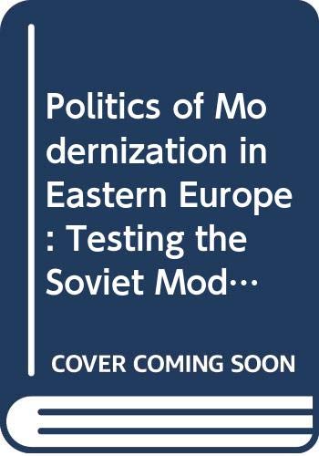 The politics of modernization in Eastern Europe : testing the Soviet model