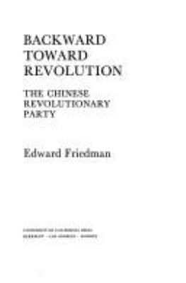 Backward toward revolution : the Chinese revolutionary party.