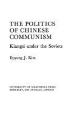 The politics of Chinese communism : Kiangsi under the Soviets