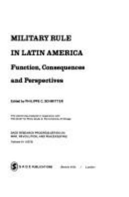Military rule in Latin America : function, consequences, and perspectives